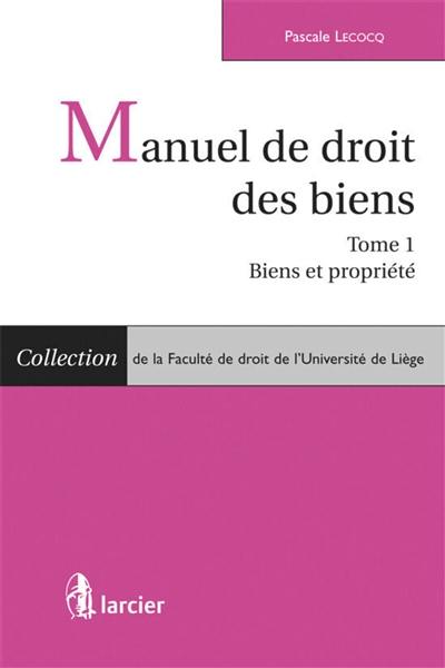 Manuel de droit des biens. Vol. 1. Biens et propriétés