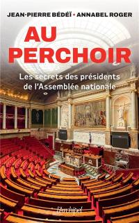 Au perchoir : les secrets des présidents de l'Assemblée nationale