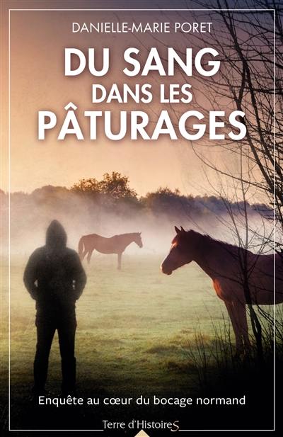 Du sang dans les pâturages : enquête au coeur du bocage normand