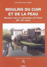 Moulins du cuir et de la peau : moulins à tan et à chamoiser en France, XIIe-XXe siècle