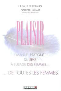 Plaisir : manuel pratique du sexe à l'usage des femmes... de toutes les femmes