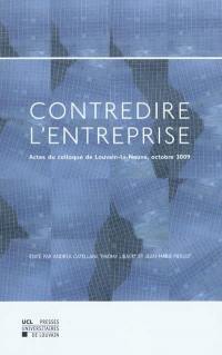 Contredire l'entreprise : actes du colloque de Louvain-la-Neuve, 23 octobre 2009