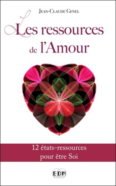 Les ressources de l'amour : 12 états-ressources pour être soi