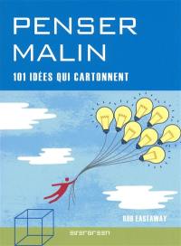 Penser malin : 101 idées qui cartonnent