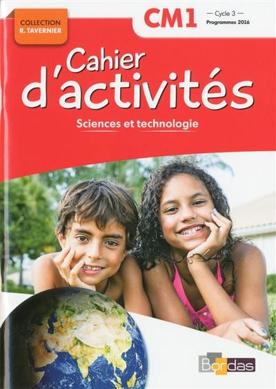 Sciences et technologie CM1, cycle 3 : cahier d'activités : programmes 2016