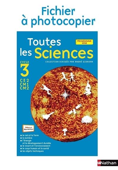 Toutes les sciences, cycle 3, CE2, CM1, CM2 : fichier à photocopier