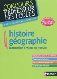 Histoire géographie : instruction civique et morale : mode d'emploi de la réforme, savoirs disciplinaires, nouvelles méthodologies, sujets types corrigés, nouveau concours master