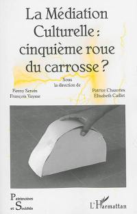 La médiation culturelle : cinquième roue du carrosse ?