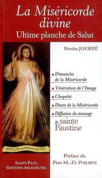 La miséricorde divine : ultime planche de salut : le dimanche de la fête de la miséricorde, la vénération de l'image, le chapelet, l'heure de la miséricorde et la propagation du culte de la miséricorde