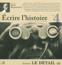 Ecrire l'histoire : histoire, littérature, esthétique, n° 4. Le détail : 2e partie