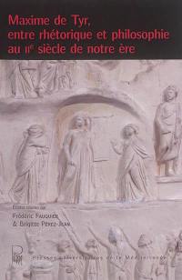 Maxime de Tyr, entre rhétorique et philosophie au IIe siècle de notre ère