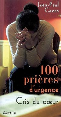 100 prières d'urgence : cris du coeur