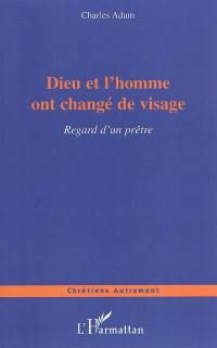 Dieu et l'homme ont changé de visage : regard d'un prêtre