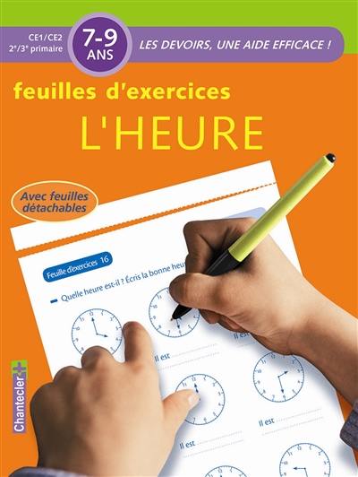 L'heure : feuilles d'exercices : CE1-CE2, 2e-3e primaire, 7-9 ans