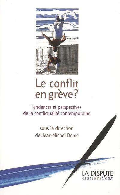 Le conflit en grève ? : tendances et perspectives de la conflictualité contemporaine