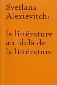 Svetlana Alexievitch : la littérature au-delà de la littérature