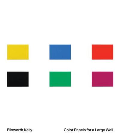 Ellsworth Kelly : Color Panels for a Large Wall