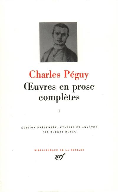 Oeuvres en prose complètes. Vol. 1. Articles antérieurs à la période des Cahiers, articles contenus dans les Cahiers de la quinzaine jusqu'en 1905