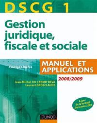 DSCG 1, gestion juridique, fiscale et sociale : manuel et applications, corrigés inclus : 2008-2009