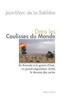 Dans les coulisses du monde : du Rwanda à la guerre d'Irak, un grand négociateur révèle le dessous des cartes