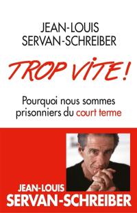 Trop vite ! : pourquoi nous sommes prisonniers du court terme