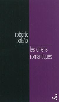 Les chiens romantiques : poèmes 1980-1998