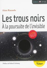 Les trous noirs : à la poursuite de l'invisible