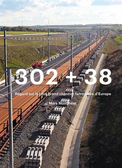 302 + 38 : regard sur le plus grand chantier ferroviaire d'Europe