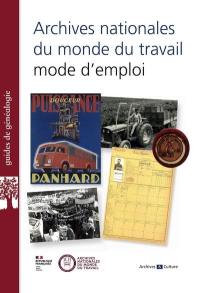 Archives nationales du monde du travail : mode d'emploi : guide d'orientation dans les fonds d'archives