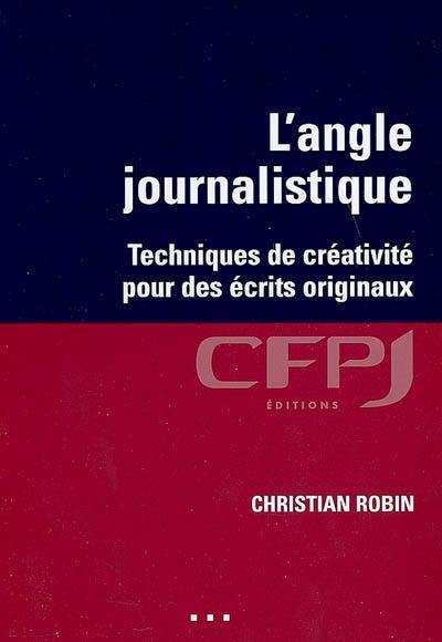 L'angle journalistique : techniques de créativité pour des écrits originaux