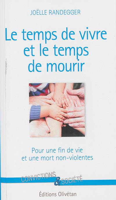 Le temps de vivre et le temps de mourir : pour une fin de vie et une mort non violentes (ou réponse à mes amis tentés par un geste létal)