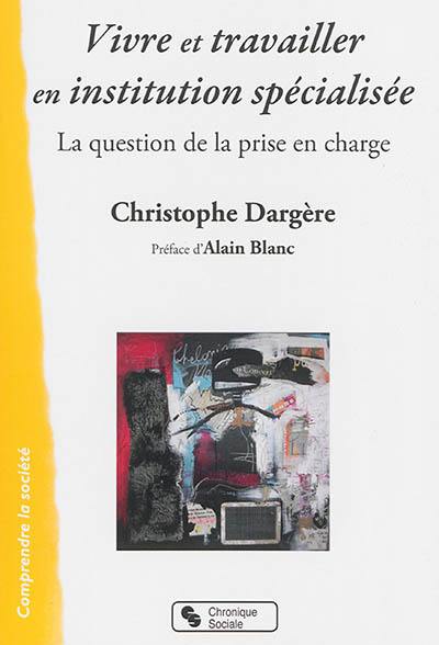 Vivre et travailler en institution spécialisée : la question de la prise en charge