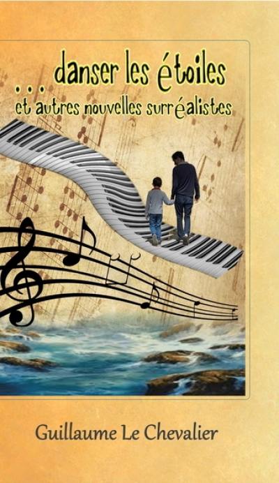 Danser les étoiles : et autres nouvelles surréalistes Danser les étoiles : et autres nouvelles surréalistes