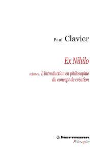 Ex nihilo. Vol. 1. L'introduction en philosophie du concept de création