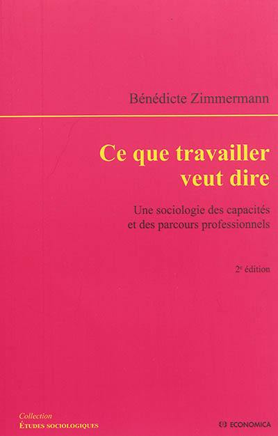 Ce que travailler veut dire : une sociologie des capacités et des parcours professionnels