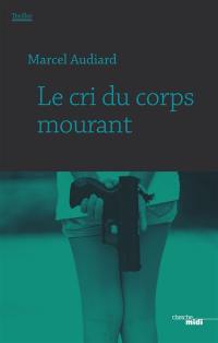 Le cri du corps mourant : thriller