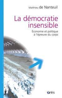 La démocratie insensible : économie et politique à l'épreuve du corps