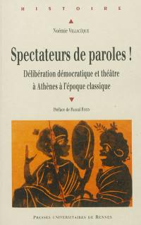 Spectateurs de paroles ! : délibération démocratique et théâtre à Athènes à l'époque classique