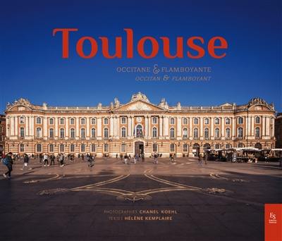 Toulouse : occitane & flamboyante. Toulouse : occitan & flamboyant