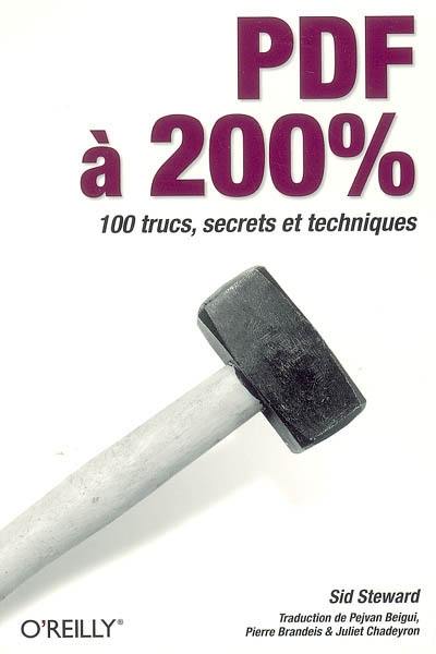 PDF à 200 % : 100 trucs, secrets et techniques