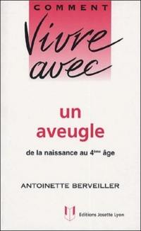 Comment vivre avec un aveugle : de la naissance au 4e âge