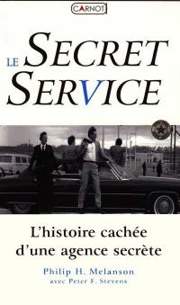 Le Secret service : l'histoire cachée d'une agence secrète