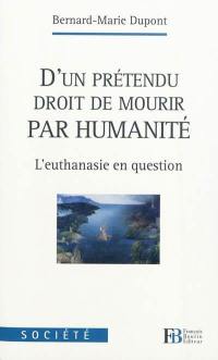 D'un prétendu droit de mourir par humanité : l'euthanasie en question