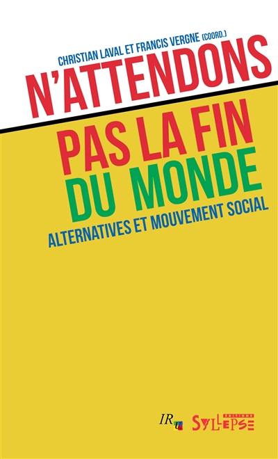 N'attendons pas la fin du monde : alternatives et mouvement social