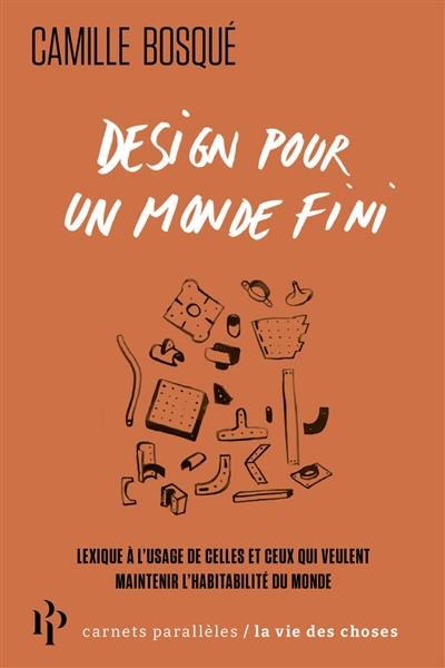 Design pour un monde fini : lexique à l'usage de celles et ceux qui veulent maintenir l'habitabilité du monde