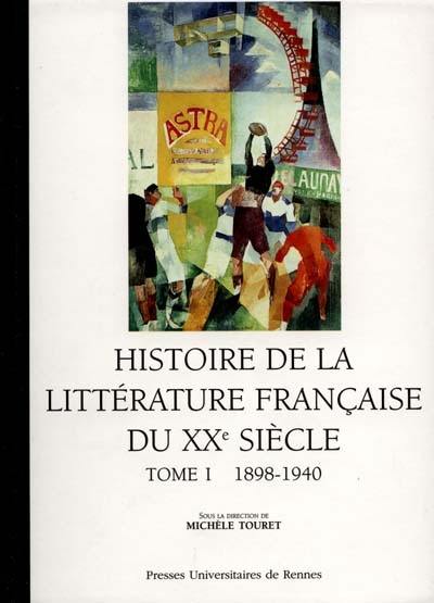 Histoire de la littérature française au XXe siècle. Vol. 1. 1890-1940