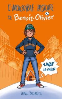 L'incroyable histoire de Benoit-Olivier. Vol. 1. Waf le chien