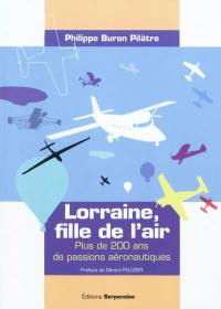 Lorraine, fille de l'air : plus de 200 ans de passions aéronautiques