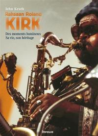 Rahsaan Roland Kirk : des moments lumineux, sa vie, son héritage