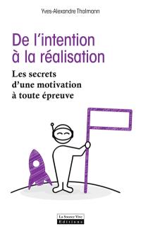 De l'intention à la réalisation : les secrets d'une motivation à toute épreuve